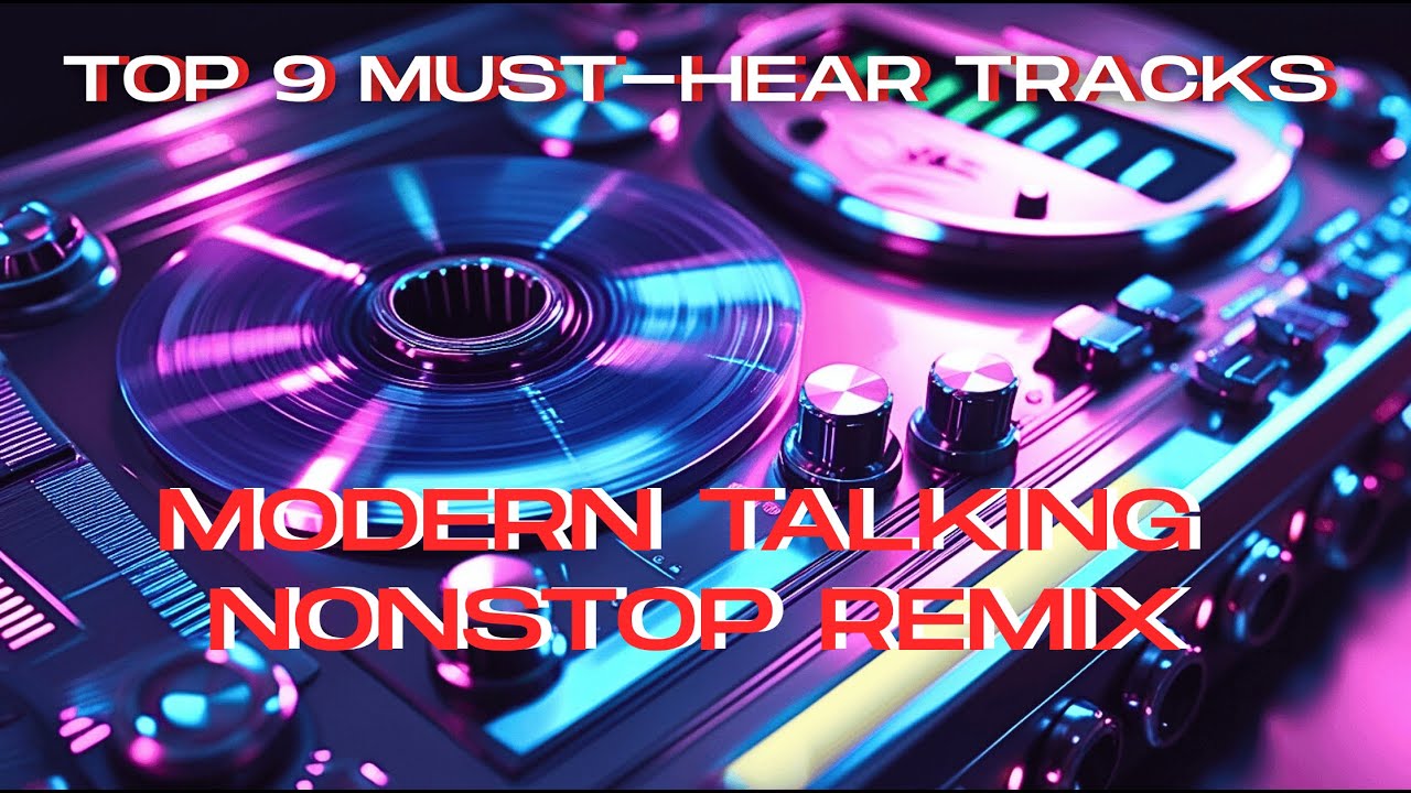 Modern Talking Nonstop Remix &bull; Top 9 Must-Hear Tracks