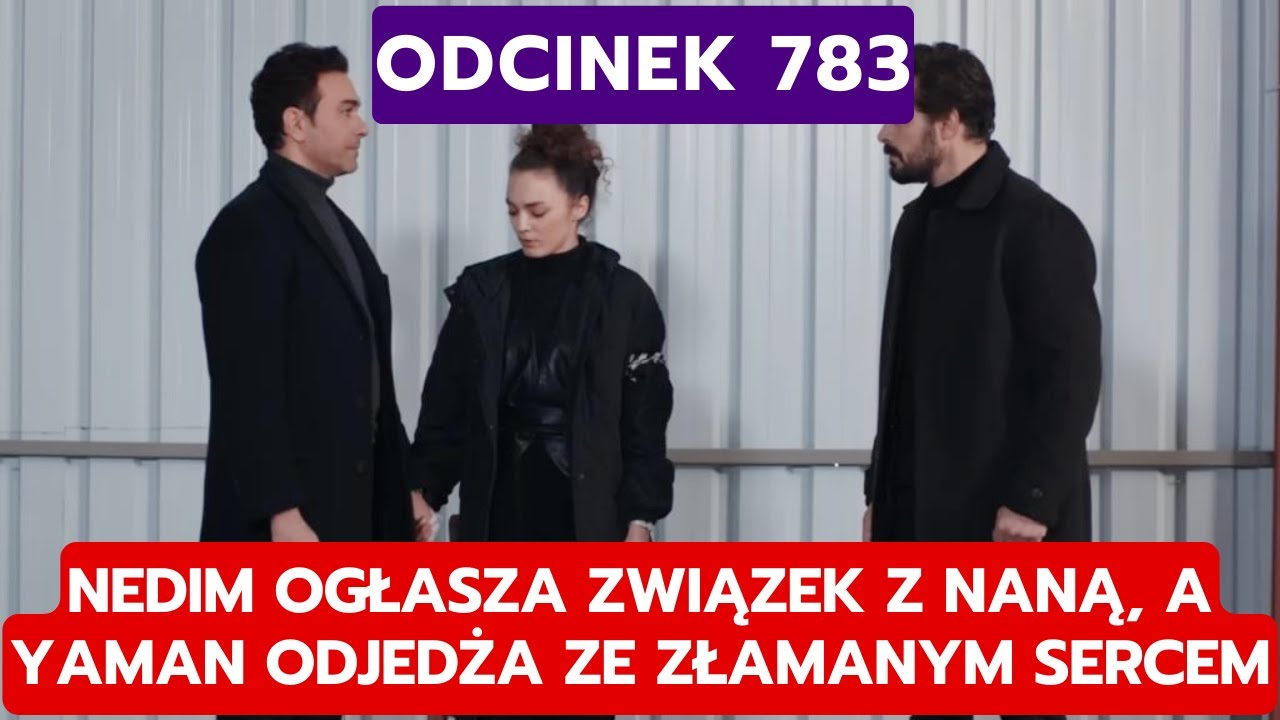 DZIEDZICTWO, ODCINEK 783: NEDIM OGŁASZA ZWIĄZEK Z NANĄ, A YAMAN ODJEDŻA ZE ZŁAMANYM SERCEM