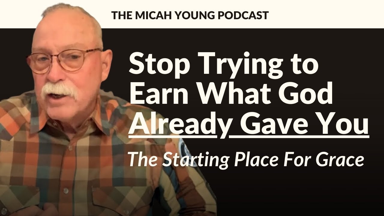 Stop Trying to Earn What God Already Gave You