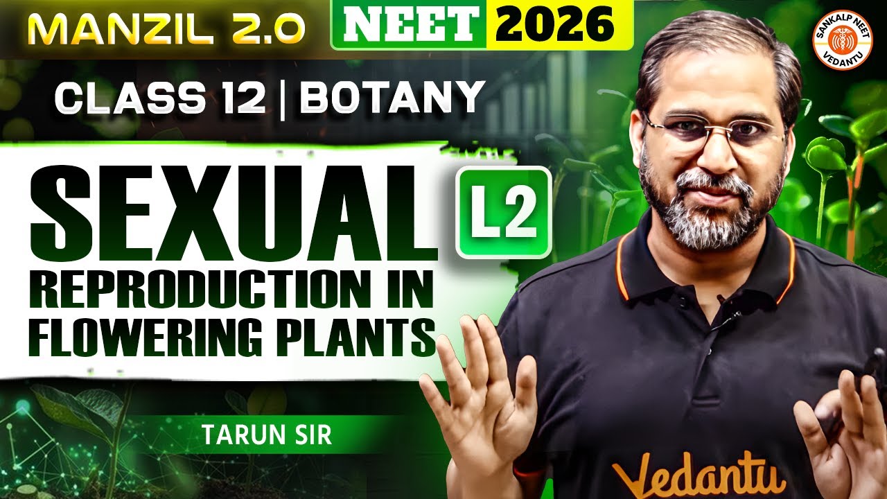 Sexual Reproduction in Flowering Plants - Lecture - 2 | Class 12 | Botany | NEET 2026 | Tarun Sir