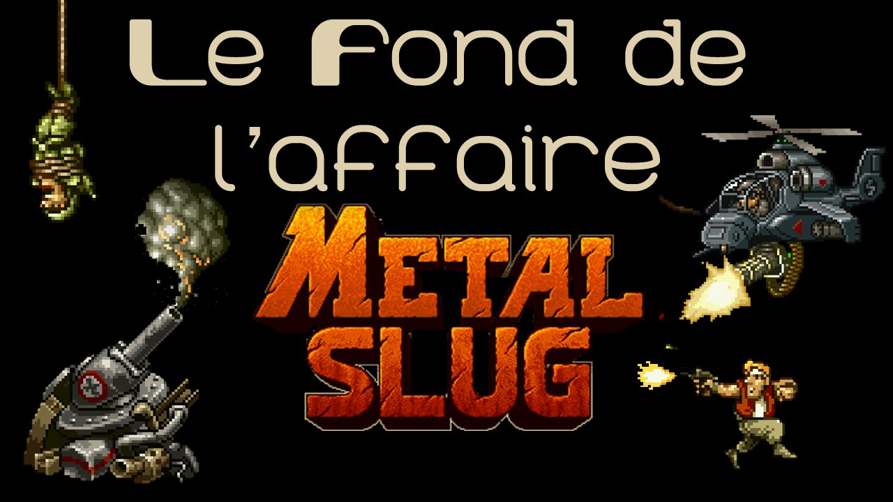 Le Fond De L'Affaire - Metal Slug