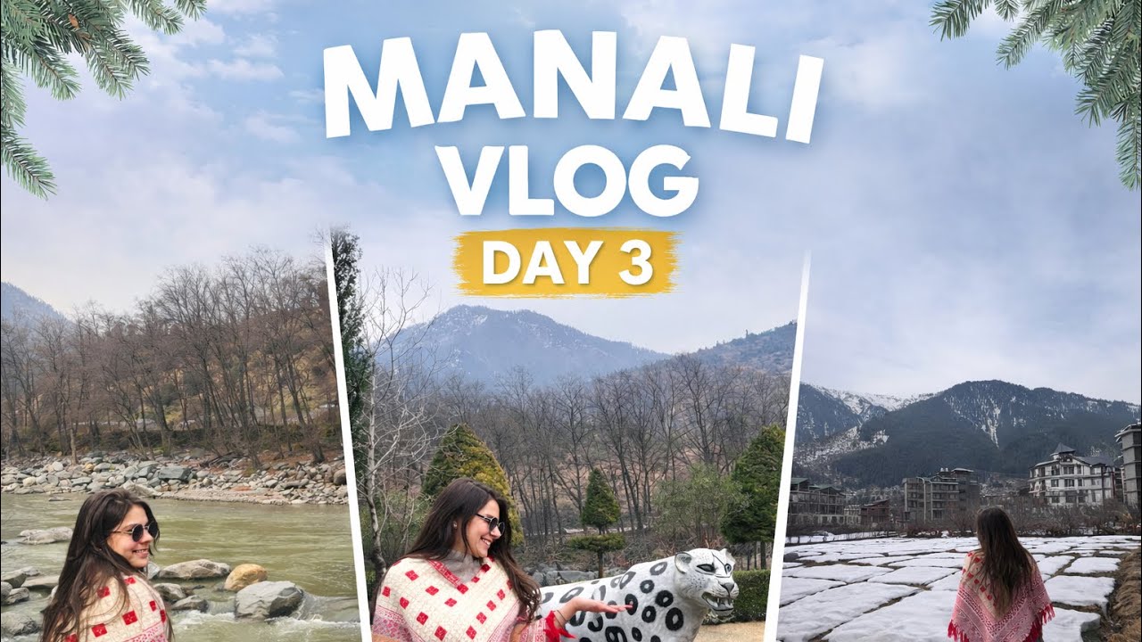 Manali Day 3 ❄️ River, Snow & Peaceful Views