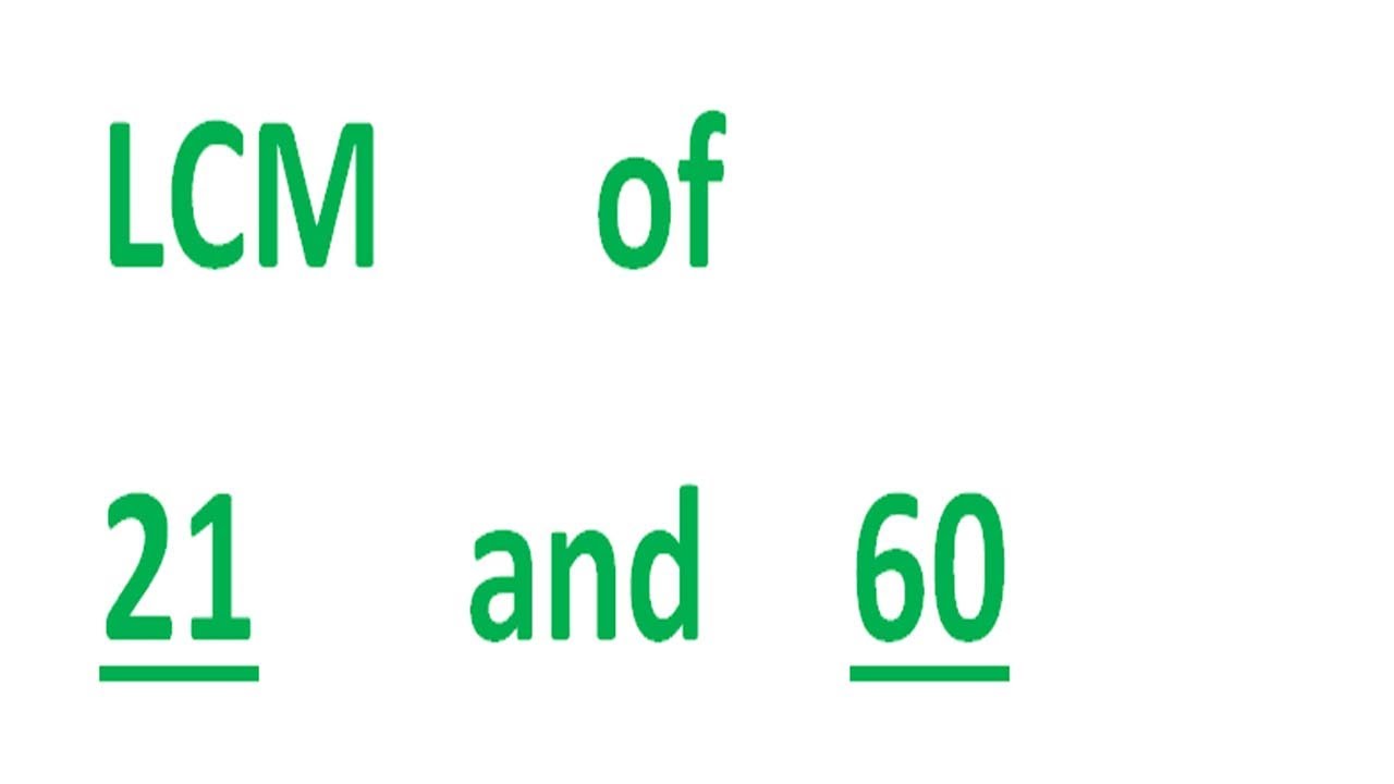 LCM      of    21      and    60