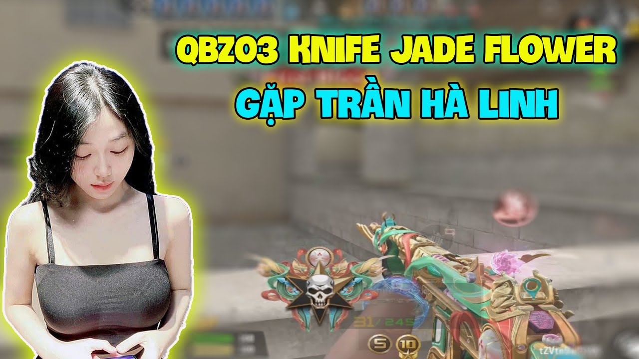 CF Mobie/CF Legends | QBZ03 Knife Jade Flower | Gặp Ngay Idol TopTopker Trần Hà Linh Trong Rank C4