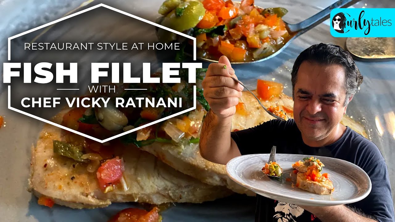 Restaurant Style At Home -  Fish Fillet With Chef Vicky Ratnani | Curly Tales