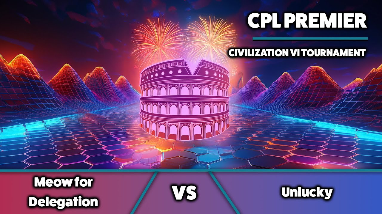 Civ6 | CPL Premier | Meow for Delegation vs Unlucky | Game 2