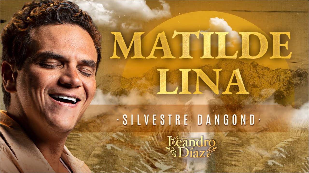 Matilde Lina, Silvestre Dangond (Leandro Díaz) - Letra Oficial