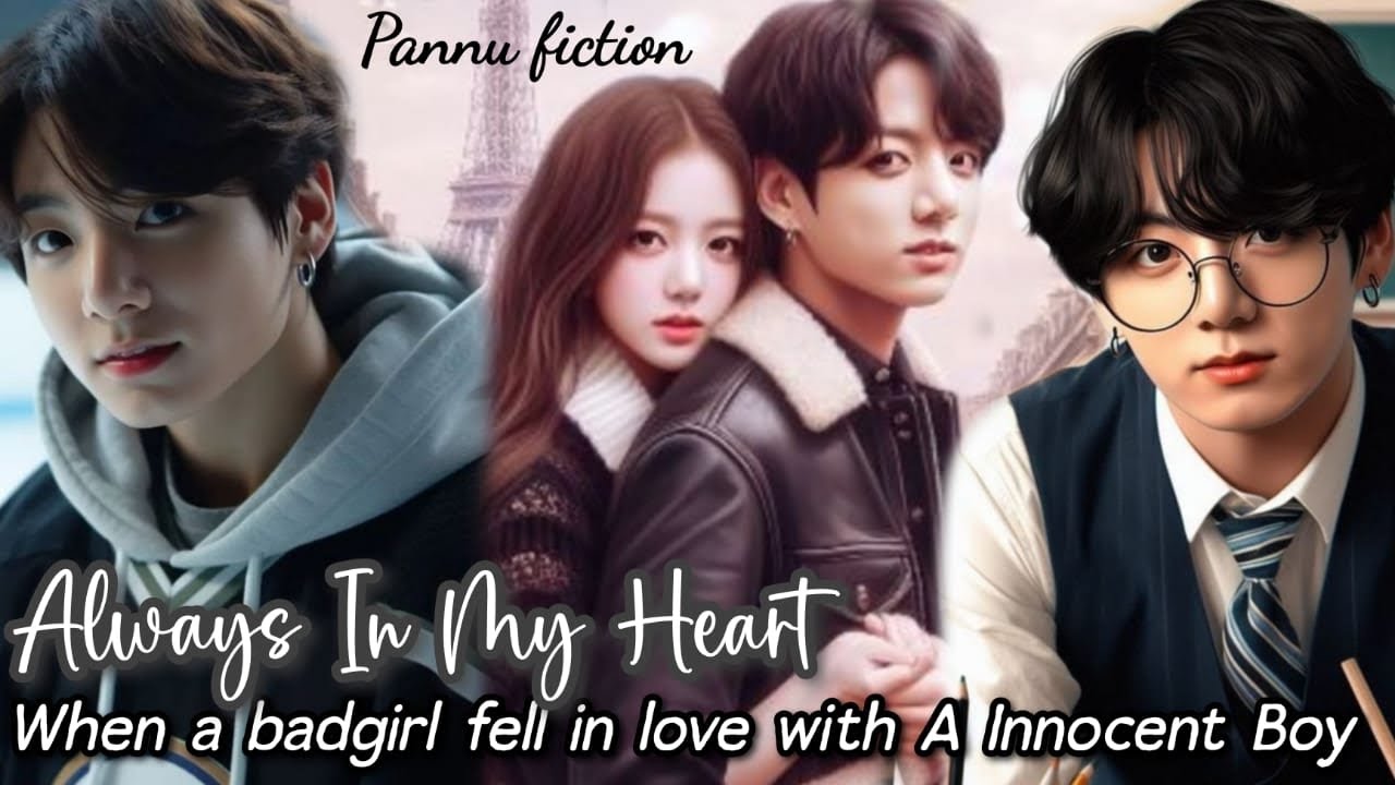 ALWAYS IN MY HEART~When a badgirl fell for innocent boy~ Jk ff~Jk oneshot~