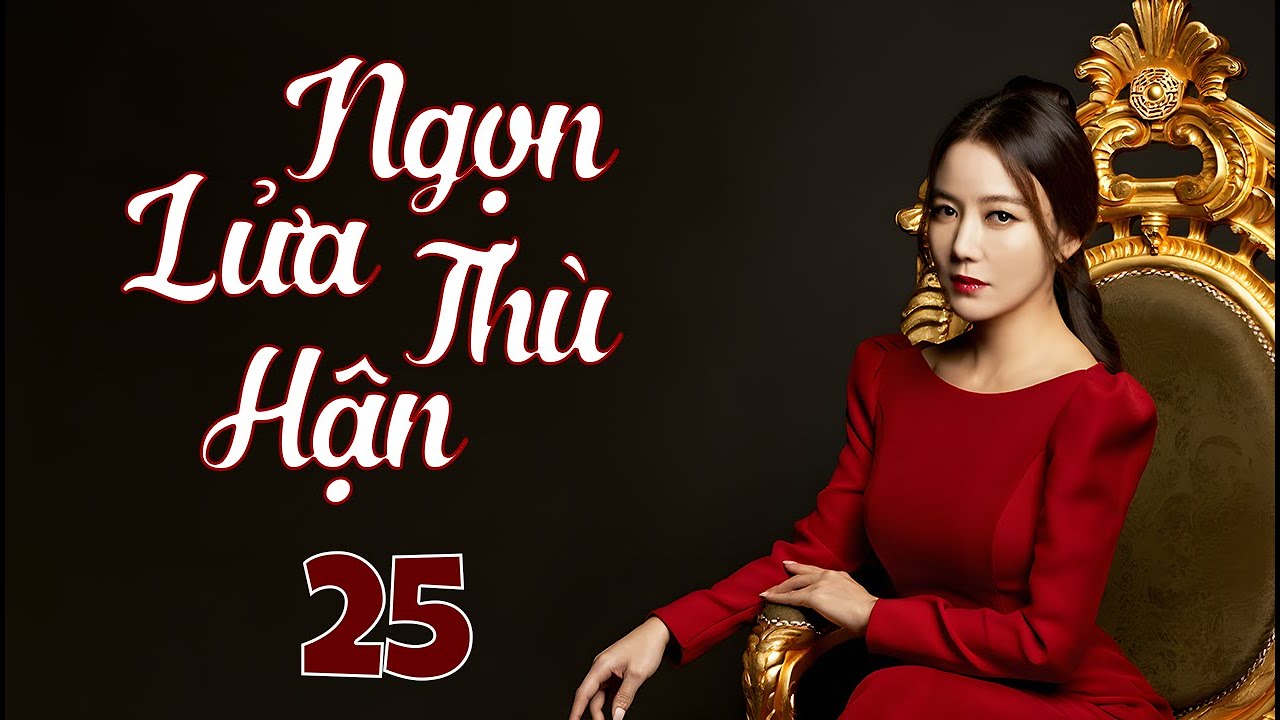 Phim H&agrave;n Quốc Mới | NGỌN LỬA TH&Ugrave; HẬN - Tập 25 | Phim Bộ T&acirc;m L&yacute; T&igrave;nh Cảm Si&ecirc;u Hấp Dẫn Hay Nhất 2025