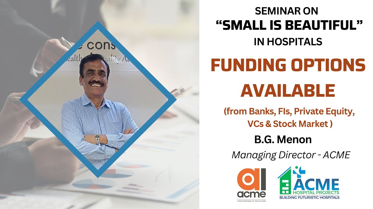 Funding Options Available for Hospitals - B.G Menon, Managing Director, ACME Hospital Projects