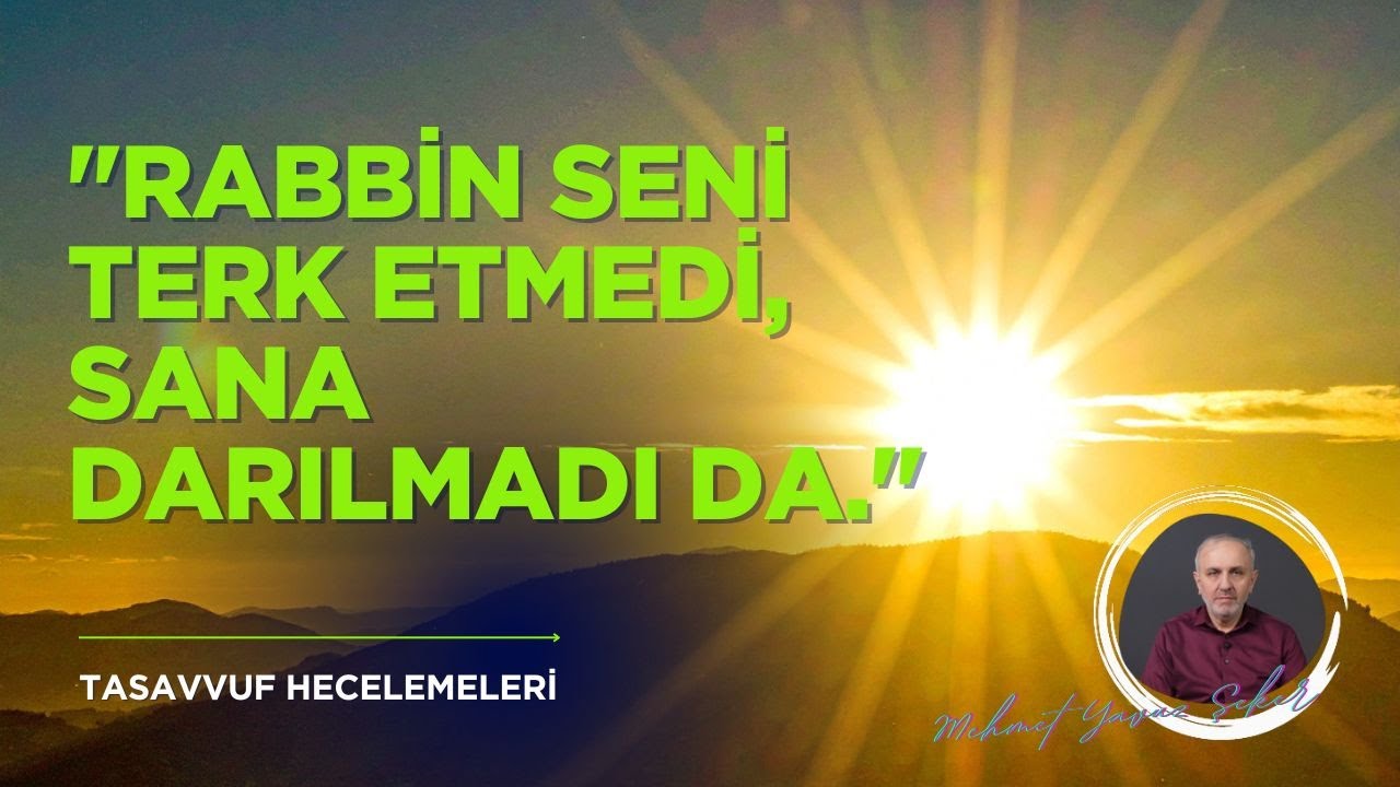 Rabbin seni terk etmedi, sana darılmadı da | TASAVVUF HECELEMELERi 77 | MEHMET YAVUZ ŞEKER