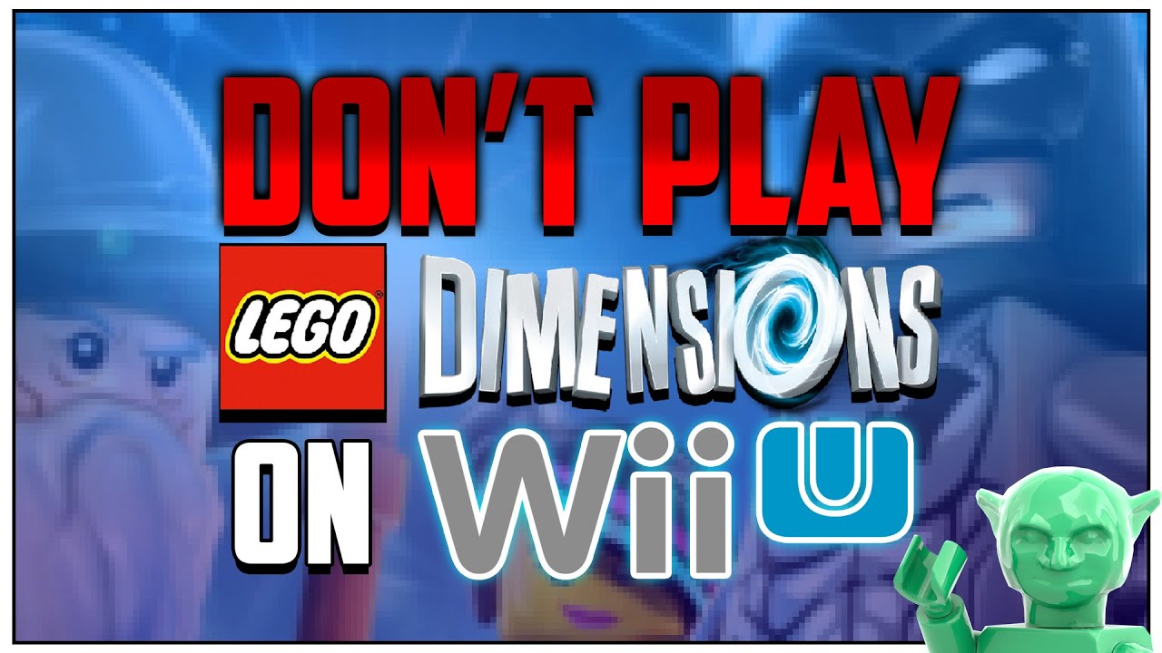 НЕ ИГРАЙТЕ В LEGO DIMENSIONS на Wii U