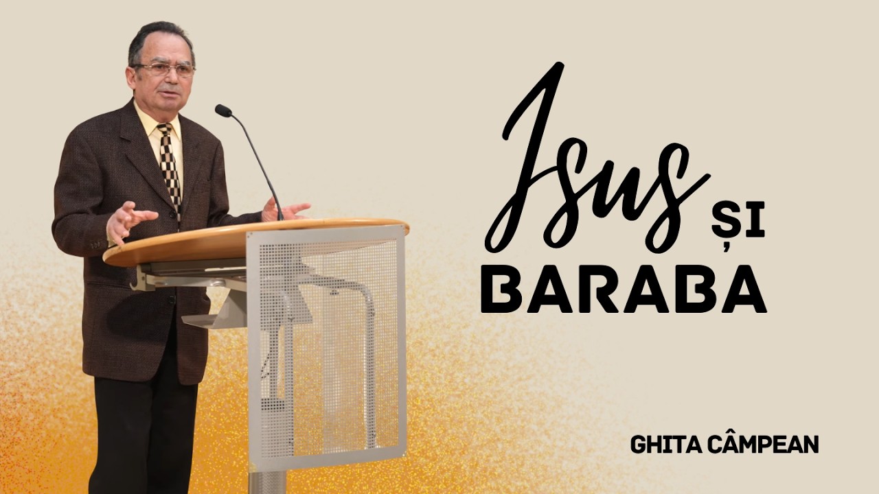 Isus și Baraba - Ghiță C&acirc;mpean | Betania Sibiu | 09 Aprilie 2026