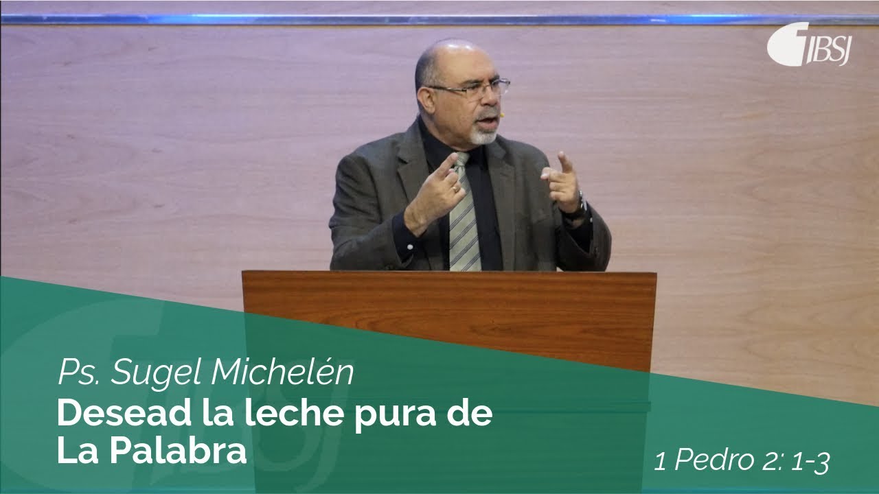 Desead la leche pura de la Palabra | 1 Pedro 2:1-3 |  Ps. Sugel Michelén