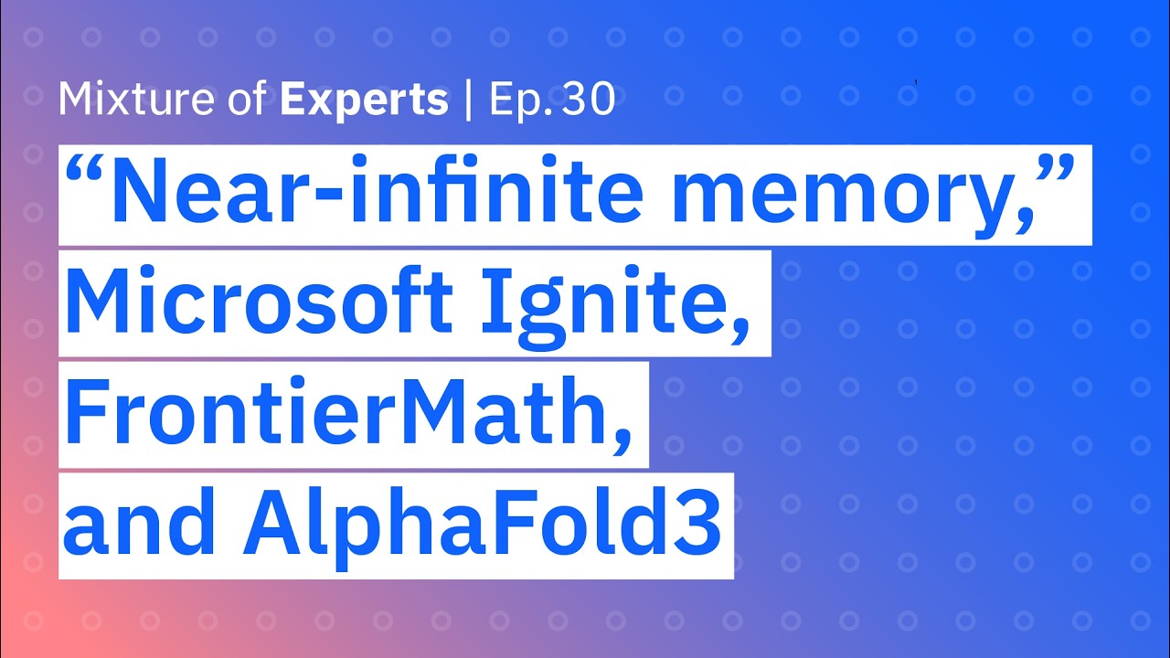 &ldquo;Near-infinite memory,&rdquo; Microsoft Ignite, FrontierMath, and AlphaFold3