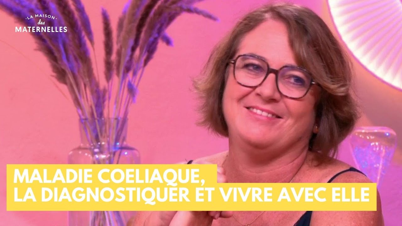 Maladie coeliaque, la diagnostiquer et vivre avec elle - La Maison des maternelles #LMDM