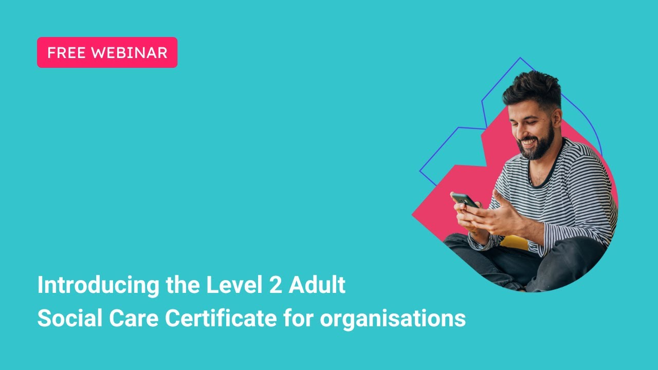 Introducing the Level 2 Adult Social Care Certificate for organisations - October 2024 update