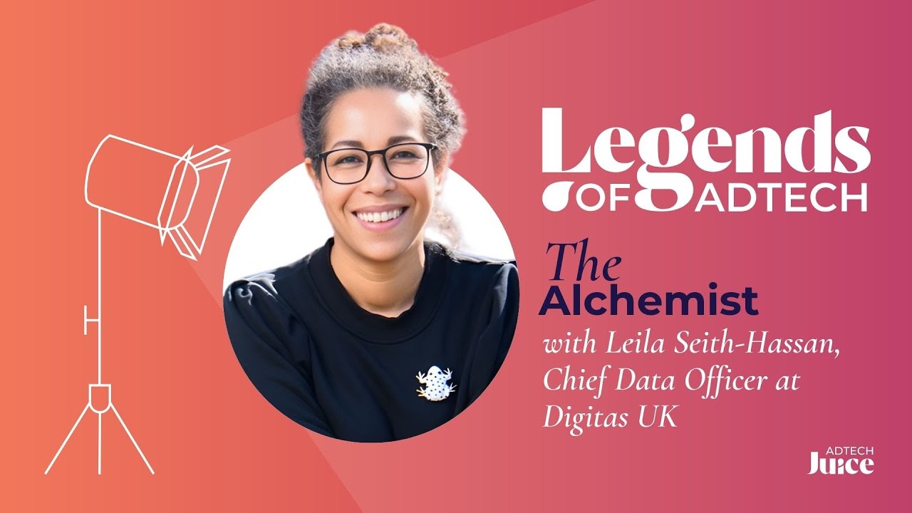 Legends of Adtech: The Alchemist - Leila Seith-Hassan, Chief Data Officer at Digitas UK