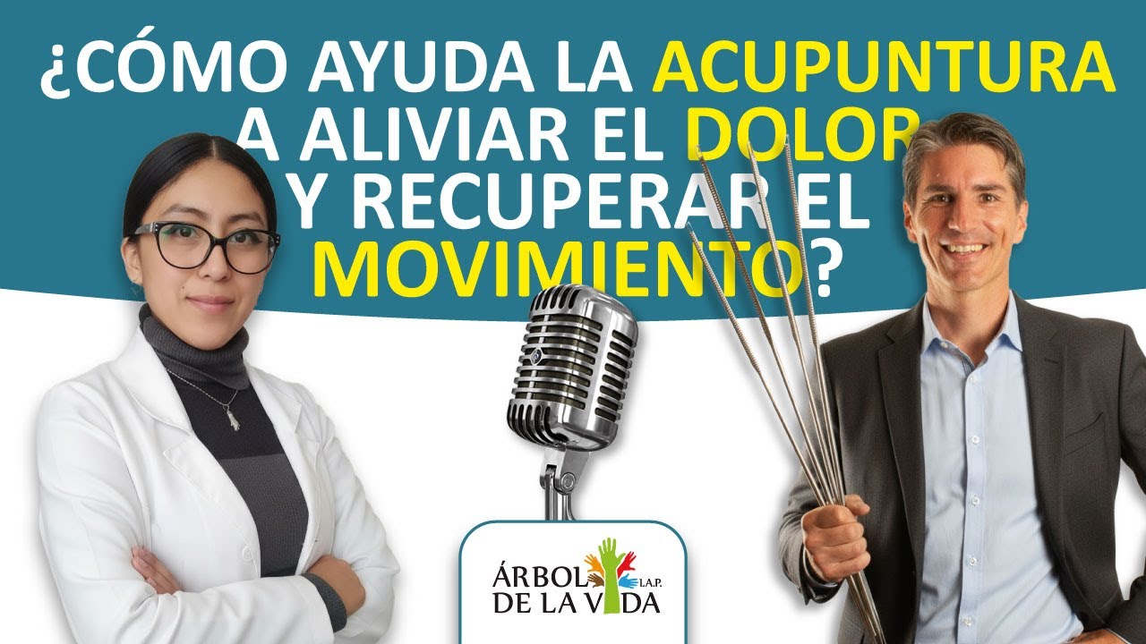 ¿Cómo ayuda la ACUPUNTURA a aliviar el DOLOR y recuperar el MOVIMIENTO? - Árbol de la Vida IAP