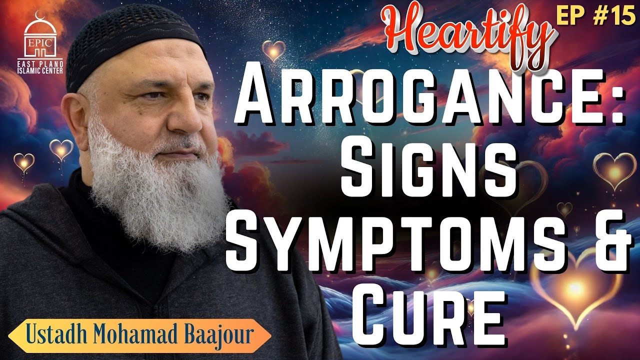 Arrogance: A Mustard Seed Of It Deprives From Jannah | Ustadh Mohamad Baajour | Heartify #15