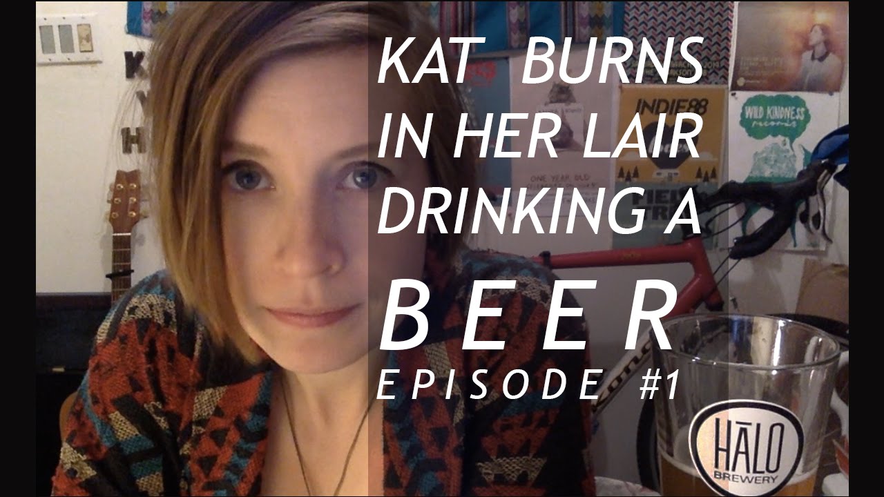 New series: Kat Burns In Her Lair Drinking Beer Episode #1