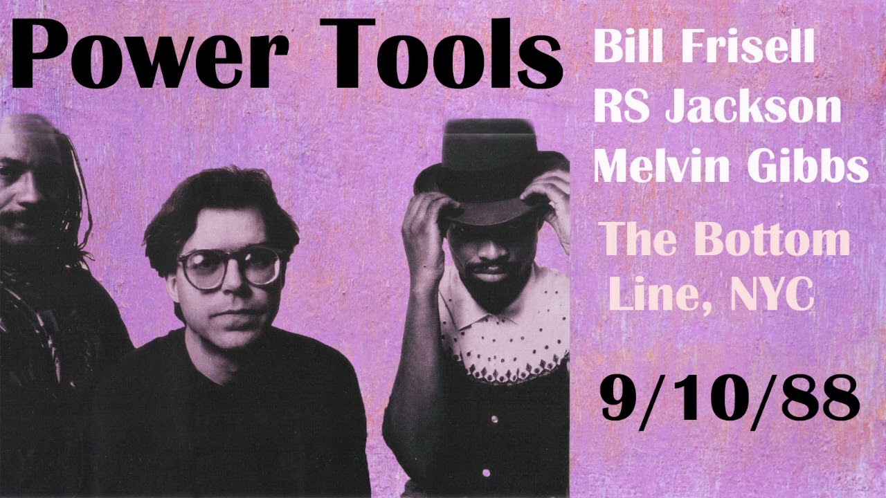 Power Tools - Bill Frisell Melvin Gibbs Ronald Shannon Jackson - The Bottom Line, NYC Sept. 10, 1988