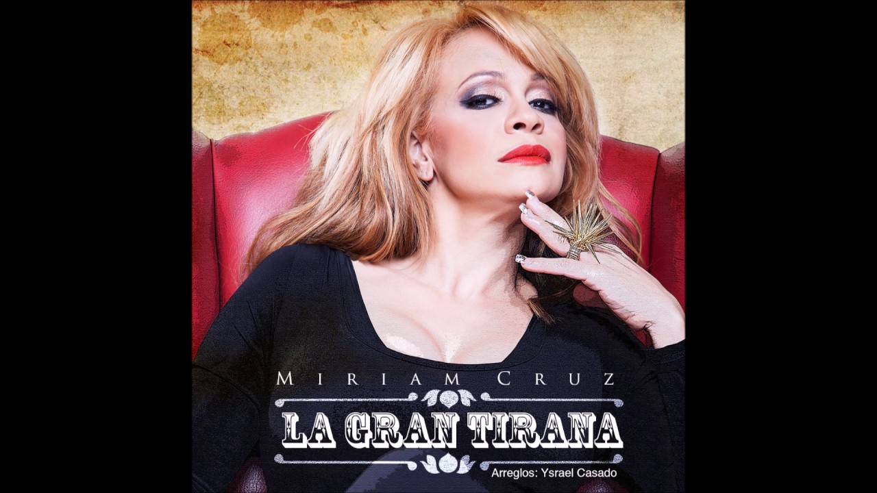 Miriam Cruz - La Gran Tirana (Estreno 2017)