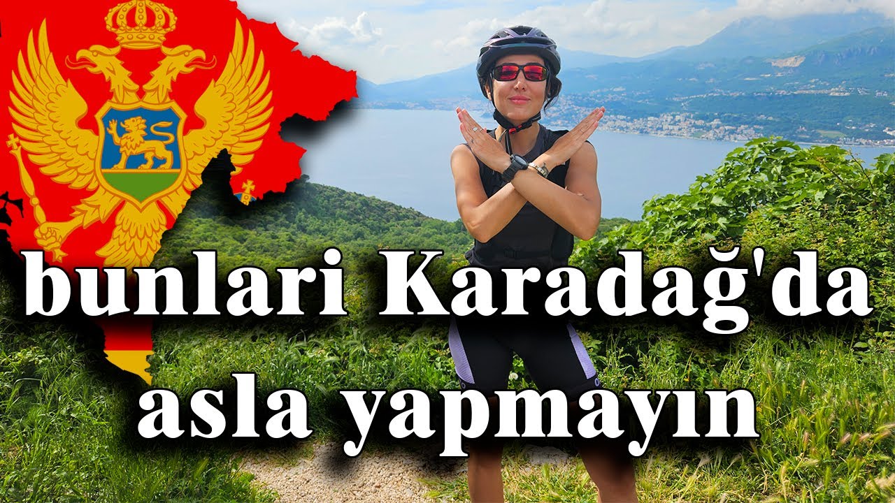 Karadağ'da yapmamamız gereken hatalar ve dikkat edilmesi gerekenler.