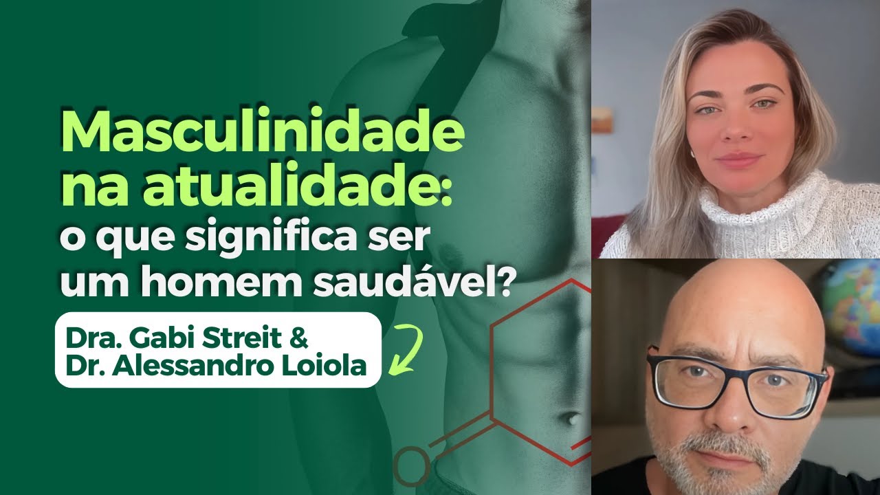 O que é ser um homem saudável na atualidade? | Dra Gabi Streit & Dr. Alessandro Loiola