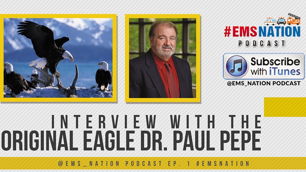 EMSNation Ep. #1: Interview with the Original Eagle, Dr. Paul Pepe