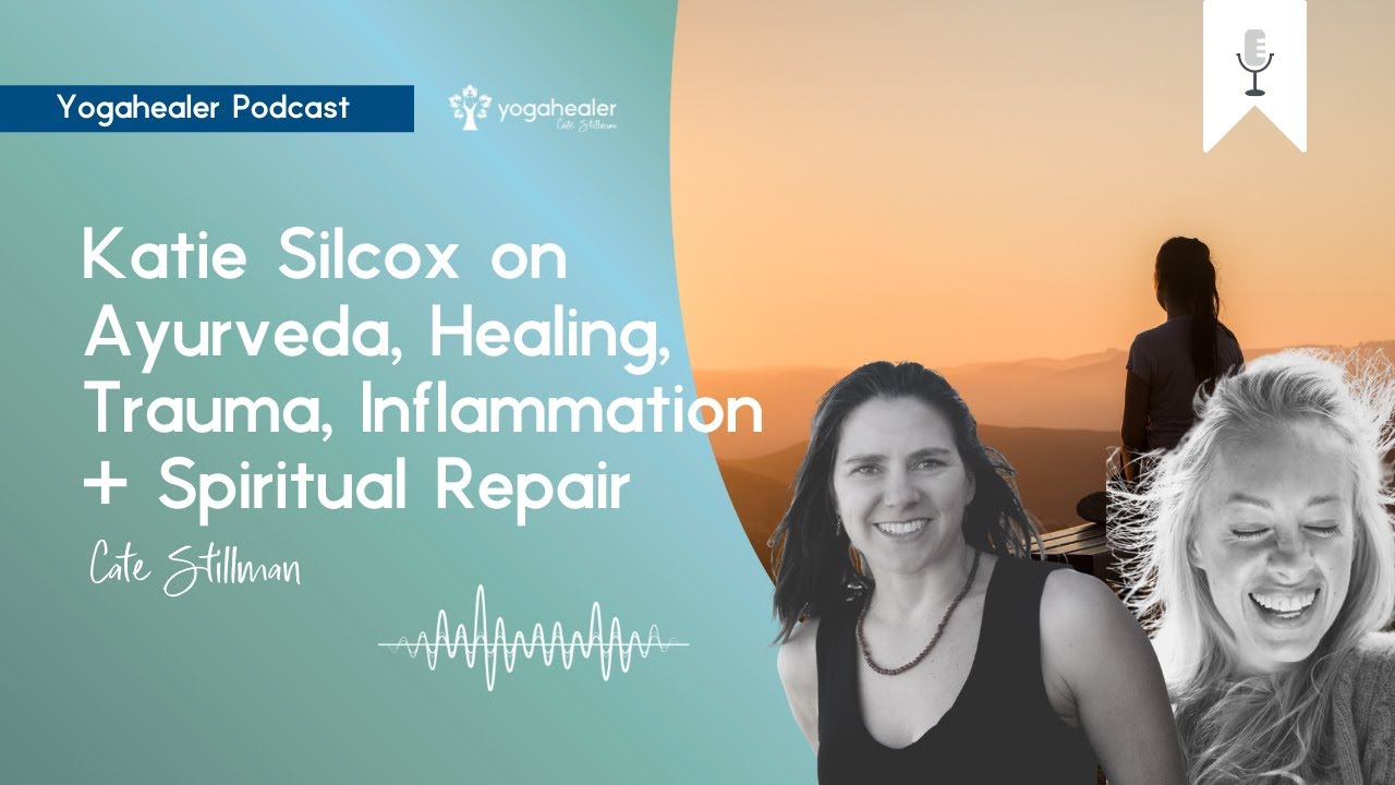 Katie Silcox on Ayurveda, Healing, Trauma, Inflammation + Spiritual Repair