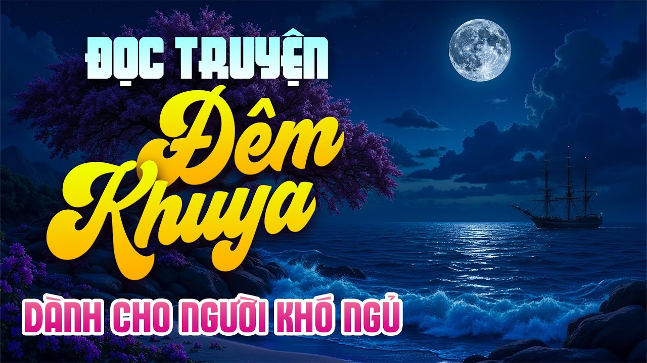 Truyện D&agrave;nh Cho Người Kh&oacute; Ngủ - Đọc Truyện Đ&ecirc;m Khuya Hay Nhất | Nghe Dễ Ngủ