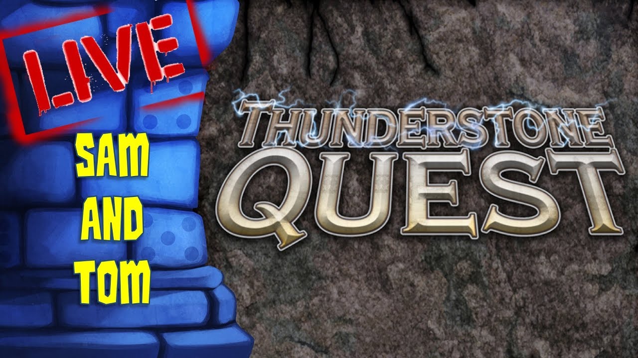 LIVE!! - Thunderstone Quest with Tom & Sam