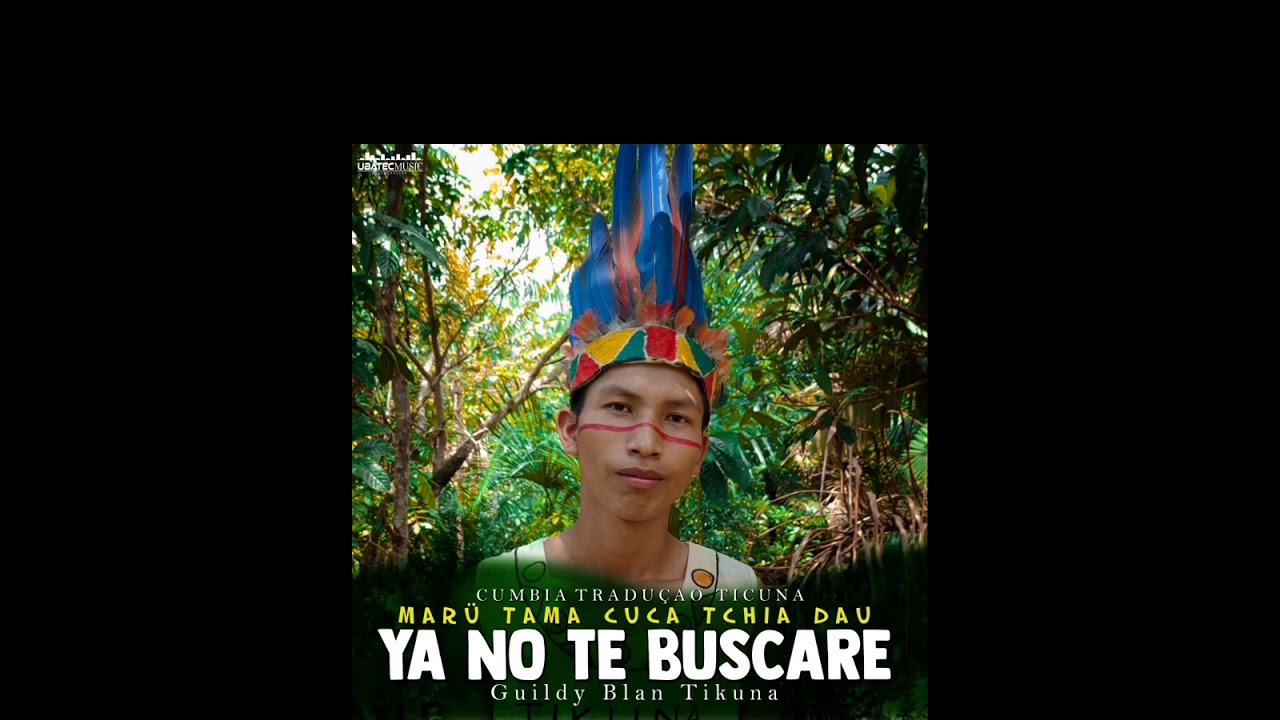 YA NO TE BUSCARÉ-MARÜ TAMA CUCA TCHIA DAU-GUILDY BLAN TIKUNA VERSÃO TIKUNA 2024