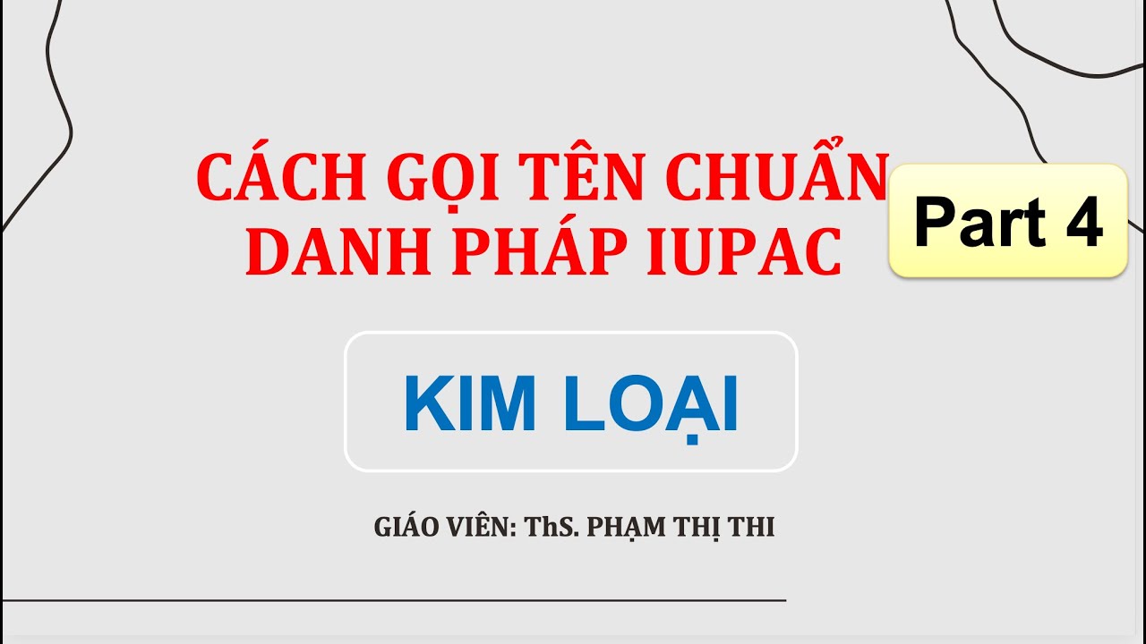 CÁCH GỌI TÊN NGUYÊN TỐ HOÁ HỌC (PHẦN 4 - KIM LOẠI)