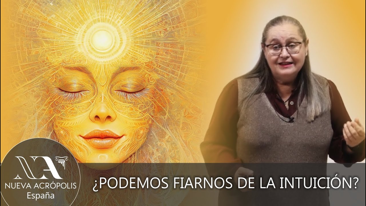 ¿Podemos fiarnos de la Intuición? Escuela de Filosofía Nueva Acrópolis.
