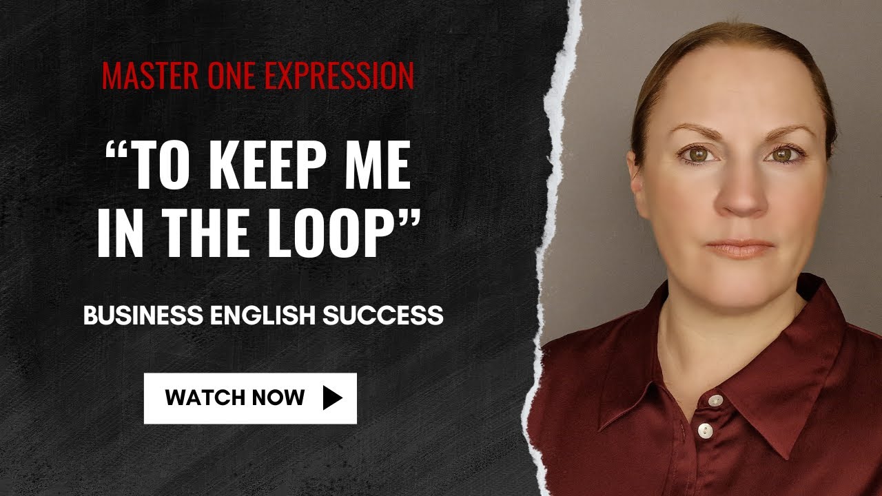 Business English: What 'Keep Me In The Loop' REALLY Means!