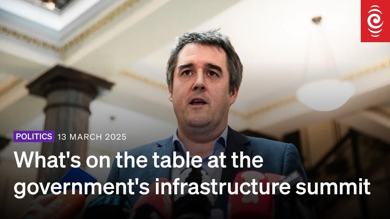What's on the table at the government's infrastructure summit | 13 March 2025 | RNZ