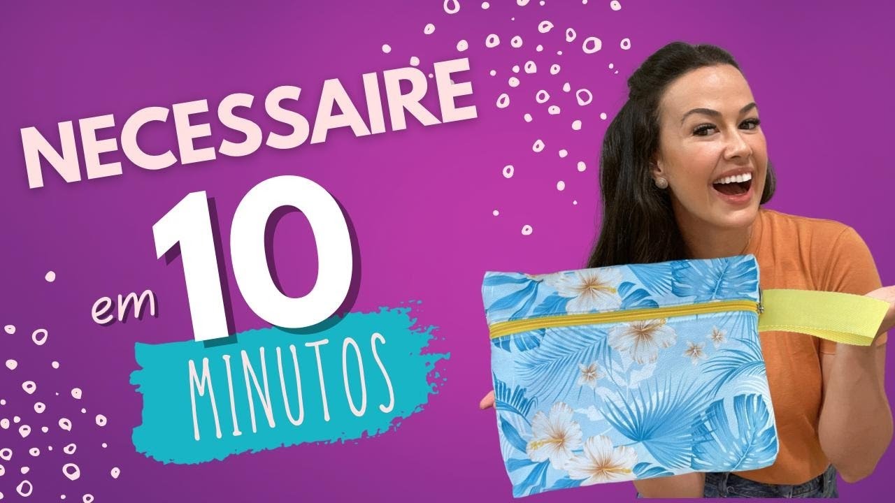 Vamos fazer uma Necessaire em 10 Minutos?