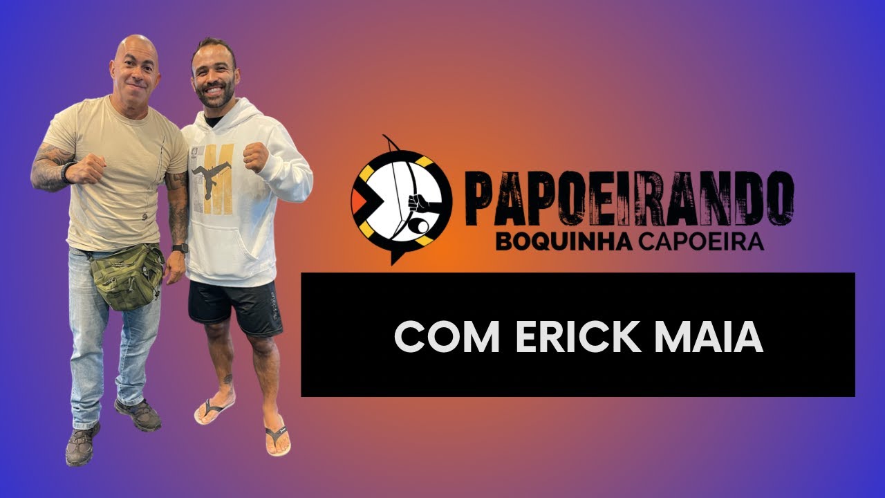 Papoeirando com Erick Maia