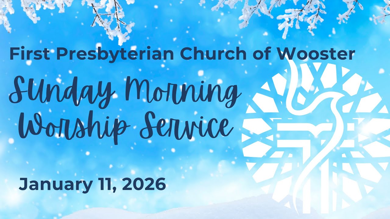 First Pres Wooster 10:30 Worship Service Sunday, January 11, 2026