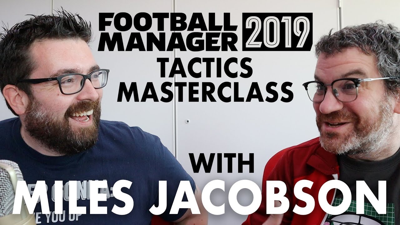 FM19 TACTICS GUIDE WITH MILES JACOBSON | A Football Manager 2019 Tutorial