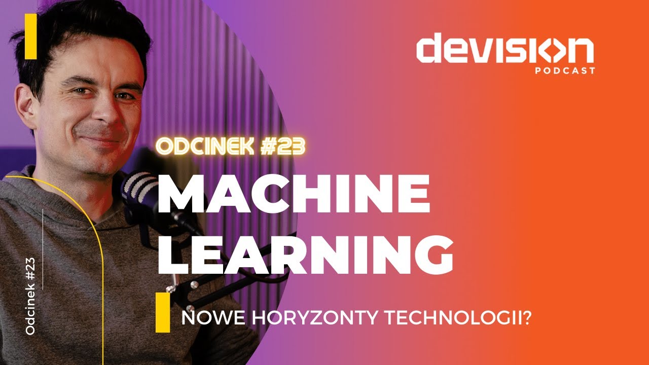 Machine Learning. Nowe Horyzonty Technologii? Podcast DEVision