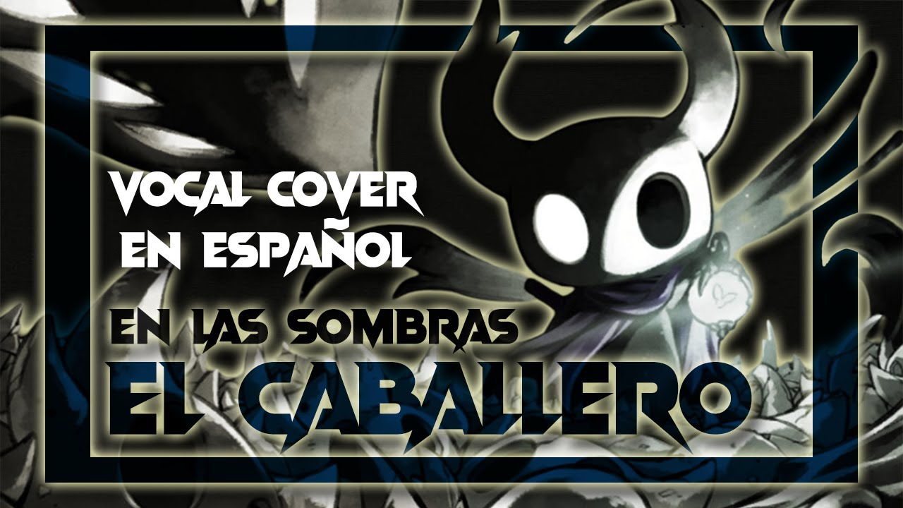 Hollow Knight - En Las Sombras [El Caballero] The Knight (Vocal Cover en Español)