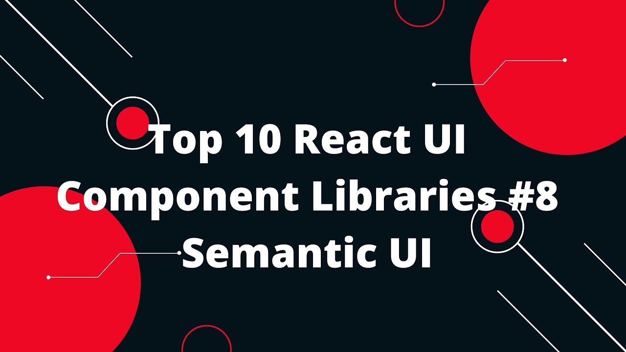 Top 10 React UI Component Libraries #8  Semantic UI