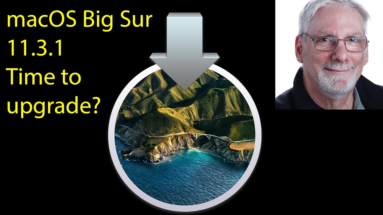 macOS Big Sur 11.3.1-Time to Upgrade?