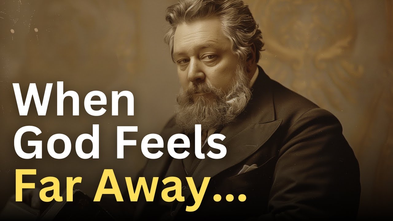When God Feels Far Away... - Charles Spurgeon Devotional - 