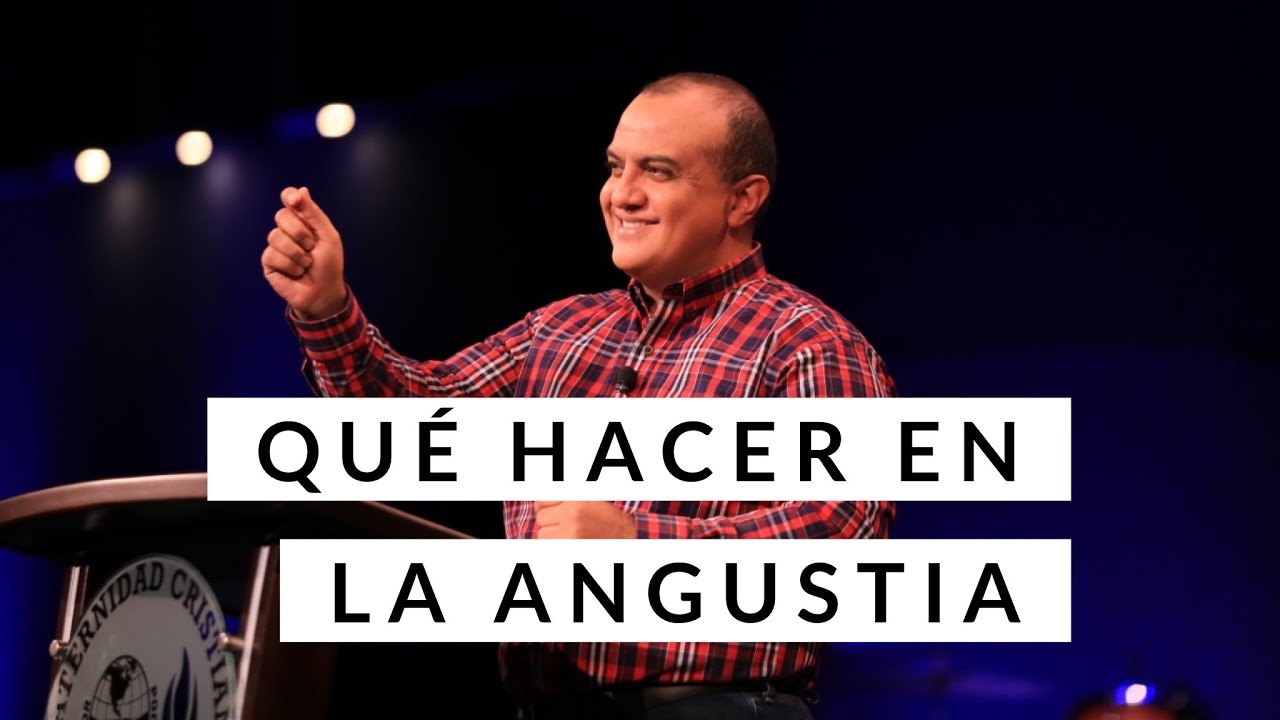 Qu&eacute; hacer en la angustia - Pastor Alex L&oacute;pez