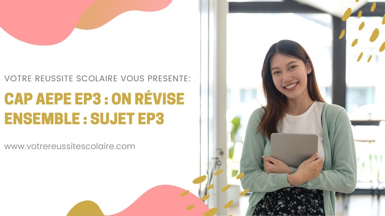 CAP AEPE EP3 : On révise ensemble : on découvre un vrai sujet EP3 2022