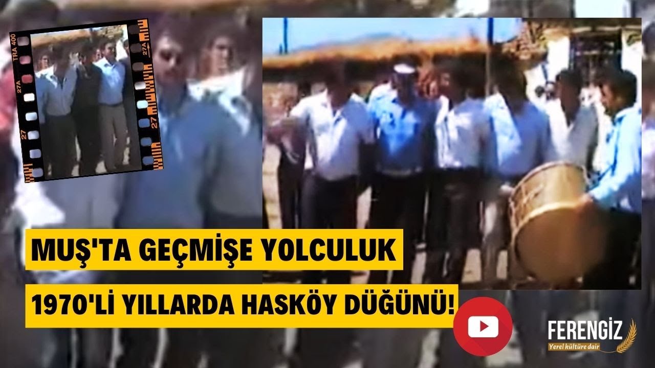Muş'ta geçmişe yolculuk: 1970'li yıllarda Hasköy düğünü!